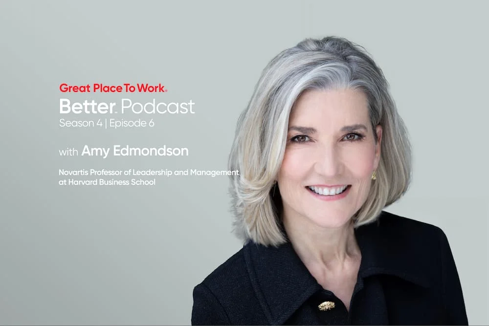 Amy Edmondson Better Podcast Great Place To Work